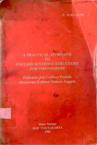 A Practical Approach To English Sentence Structure For Indonesians: Pedoman dan Latihan Praktis Menyusun Kalimat Bahasa Inggris