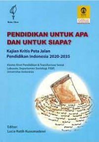 Pendidikan untuk Apa dan untuk Siapa? : Kajian Kritis Peta Jalan Pendidikan Indonesia 2020-2035