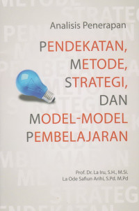 Analisis Penerapan : Pendekatan, Metode, Strategi, Dan Model-Model Pembelajaran