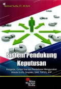 Sistem Pendukung Keputusan: Pengantar, Contoh Soal dan Pembahasan menggunakan Metode Grafik, Simpleks, SAW, TOPSIS, AHP