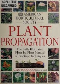 Plant Propagation : The Fully Illustrated Plant-By-Plant Manual of Practical techniques