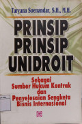 Prinsip-Prinsip Unidroit: Sebagai Sumber Hukum Kontrak dan Penyelesaian Sengketa Bisnis Internasional