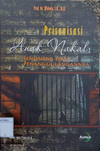 Prisonisasi Anak Nakal : Fenomena dan Penanggulangannya