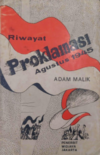 Riwayat dan perjuangan sekitar proklamasi kemerdekaan Indonesia 17 Agustus 1945