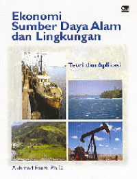Ekonomi sumber daya alam dan lingkungan: teori dan aplikasi