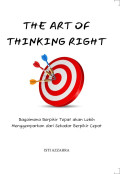 The Art of Thinking Right : Bagaimana Berpikir Tepat akan Lebih Menggemparkan dari Sekadar Berpikir Cepat