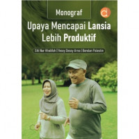 Monograf Upaya Mencapai Lansia Lebih Produktif