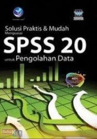Solusi Praktis & Mudah Menguasai SPSS 20 untuk Pengolahan Data