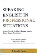 Speaking English In Professional Situations : Kuasai Teknik Berbicara Bahasa Inggris dalam Situasi Profesional