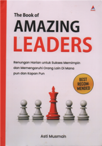 The Book Of Amazing Leaders : Renungan Harian untuk Sukses Memimpin dan Mempengaruhi Orang Lain Dimana Pun dan Kapan Pun