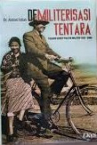 Demiliterisasi Tentara: Pasang Surut Politik Militer 1945-2004